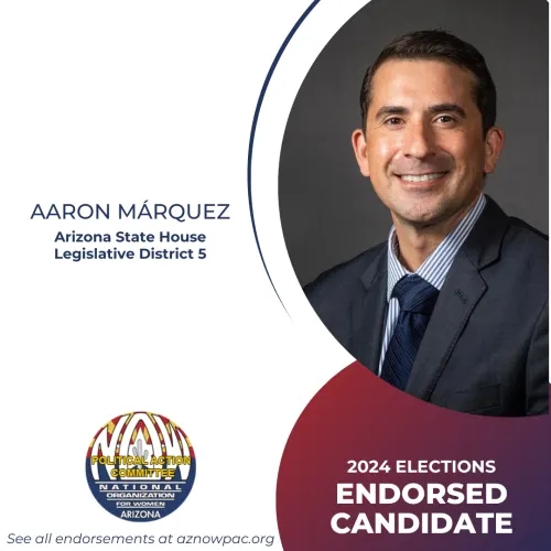 Arizona National Organization for Women (AZ NOW PAC) endorses Aaron Márquez in his 2024 candidacy for State Representative from AZ Legislative District 5.